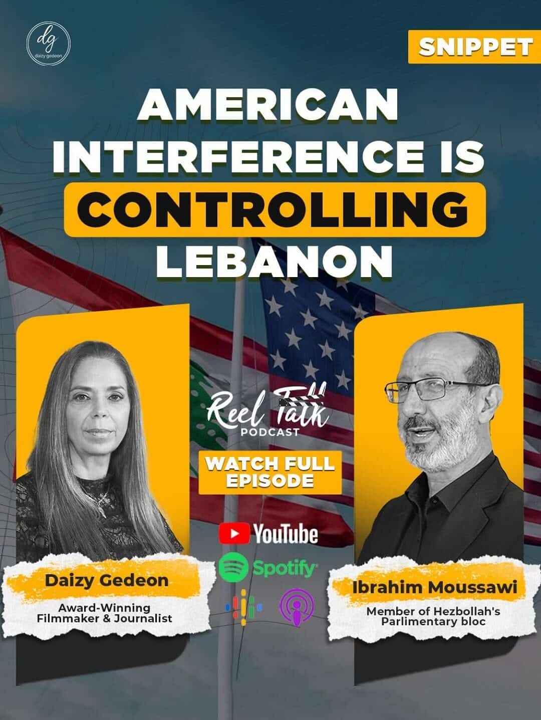Reel Talk Podcast: Daizy Gedeon Exposes U.S. Interference Controlling Lebanon — With Hezbollah MP Ibrahim Moussawi