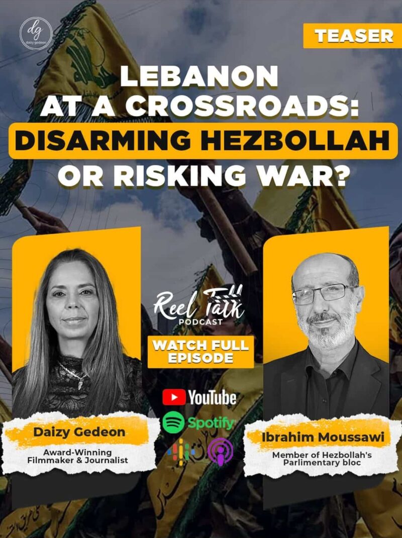 🎙️ Lebanon at a Crossroads: Disarming Hezbollah or Risking War? – Daizy Gedeon with Ibrahim Moussawi | Reel Talk Podcast