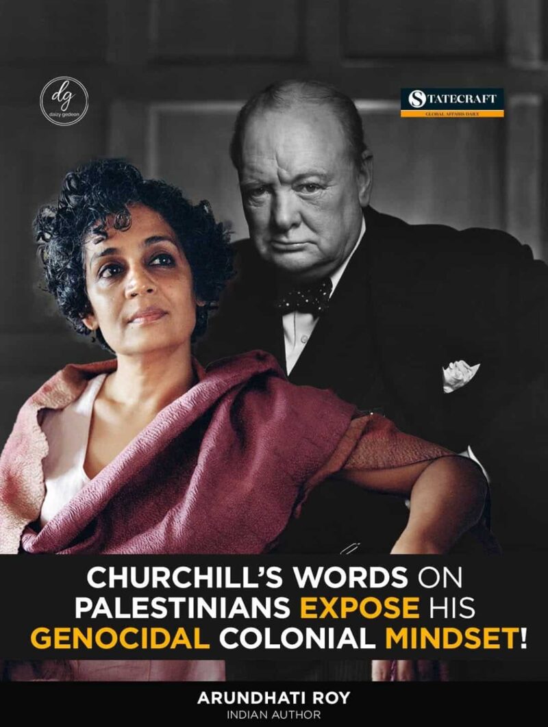 Arundhati Roy: Churchill’s Words on Palestinians Reveal His Genocidal Colonial Mindset — Statecraft Global Affairs Daily