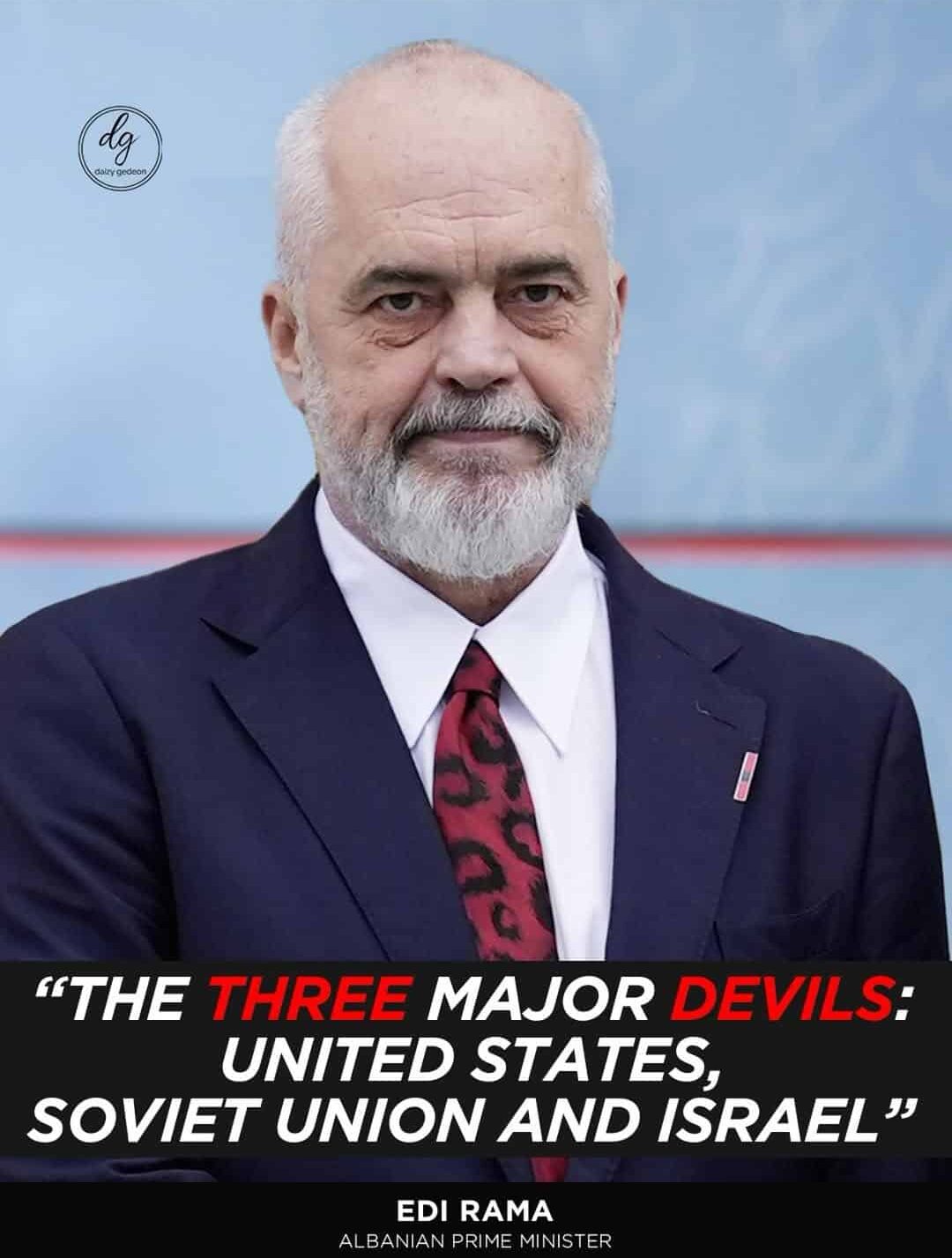 Daizy Gedeon Exclusive: Albanian PM Edi Rama Calls U.S., Soviet Union, and Israel ‘The Three Major Devils’