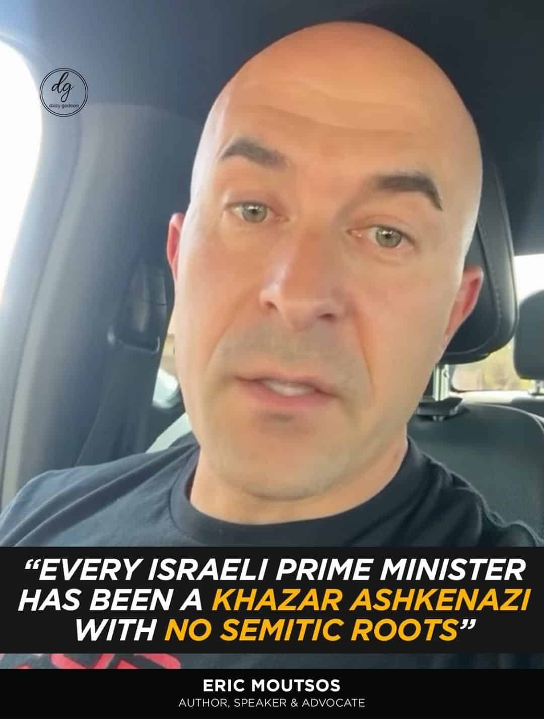 "Eric Moutsos Explosive Claim: ‘Every Israeli Prime Minister Is a Khazar Ashkenazi With No Semitic Roots’"