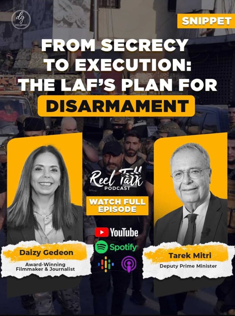 From Secrecy to Execution: Lebanon’s Army Disarmament Plan Exposed | Daizy Gedeon with Tarek Mitri – Reel Talk Podcast