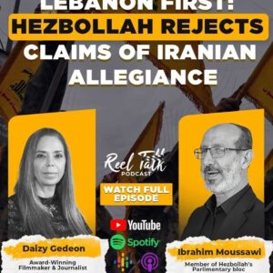 LEBANON FIRST”: HEZBOLLAH MP IBRAHIM MOUSSAWI TELLS DAIZY GEDEON IRAN DOES NOT CONTROL US | REEL TALK PODCAST