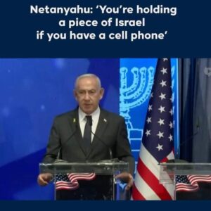 Netanyahu Declares: ‘If You Have a Cell Phone, You’re Holding a Piece of Israel’”
