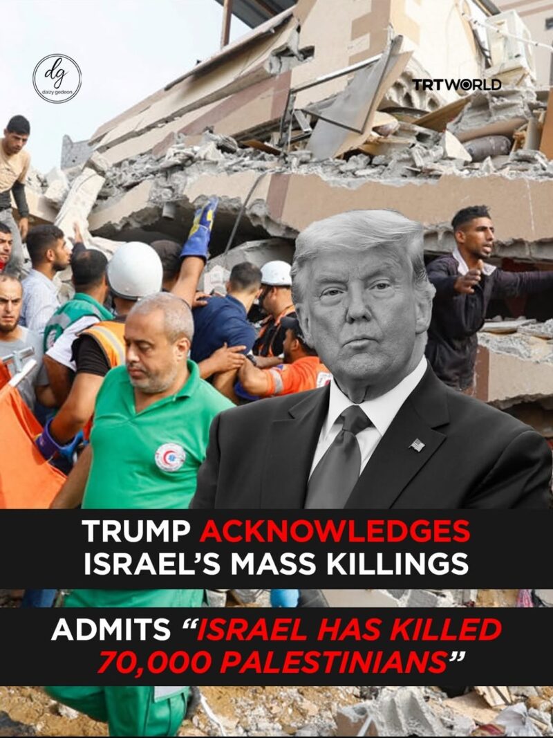 BREAKING: Trump Confirms Israel’s Mass Killings, Says “70,000 Palestinians Have Been Killed”
