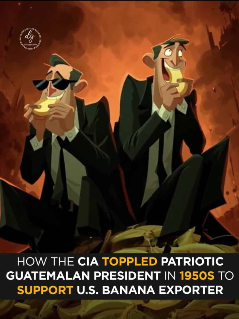 How the CIA Toppled Guatemala’s Patriotic President in the 1950s to Protect U.S. Banana Interests
