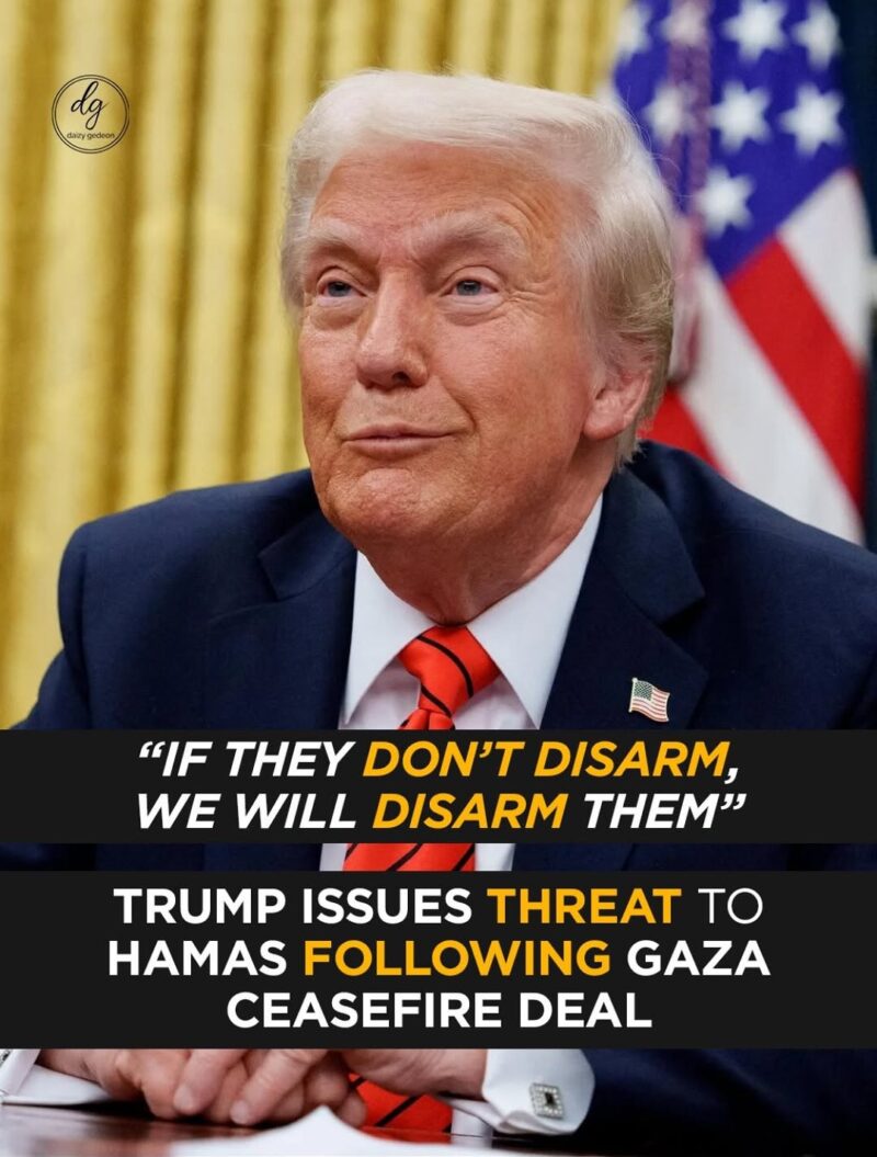 “If They Don’t Disarm, We Will”: Trump Threatens Hamas After Gaza Ceasefire Deal