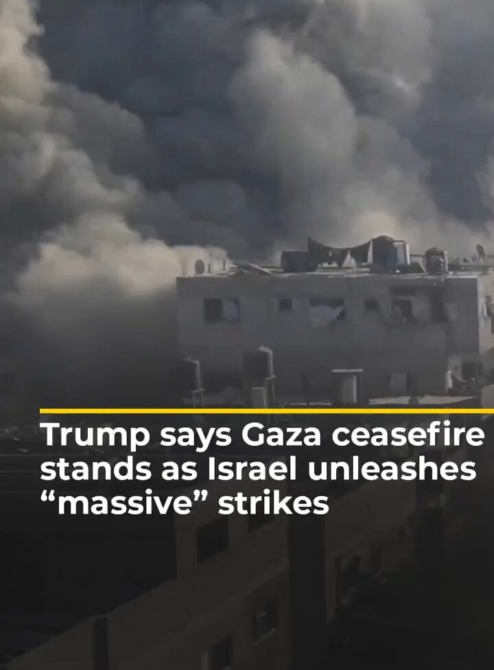 Trump Claims Gaza Ceasefire Holds as Israel Launches Massive New Strikes
