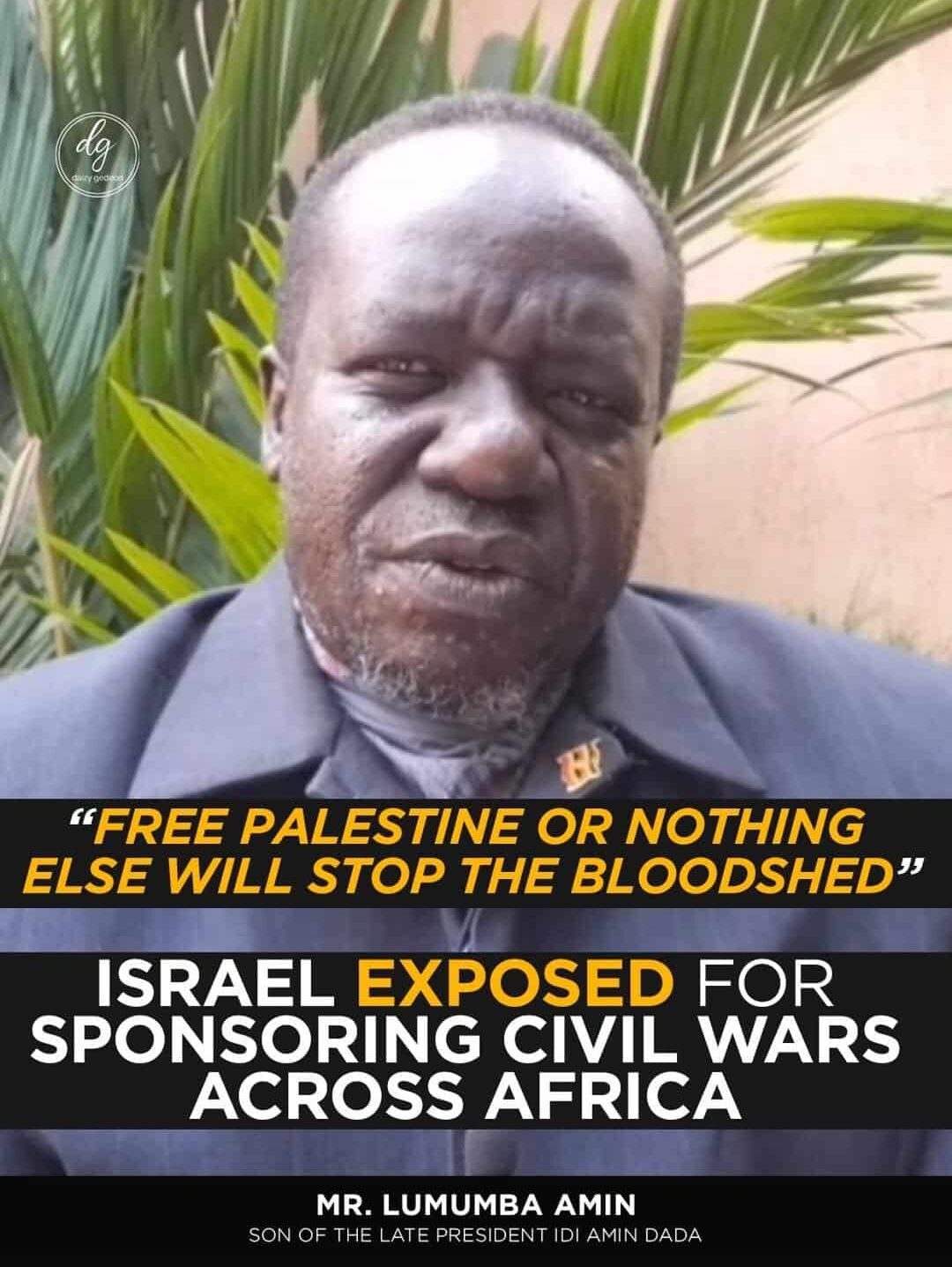 Africa Bombshell: Mr. Lumumba Amin Accuses Israel of Funding Civil Wars — “Free Palestine or Nothing Will Stop the Killing”