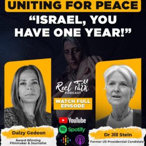 “‘Israel, You Have One Year!’ — Daizy Gedeon & Dr. Jill Stein Drop Explosive Warnings on Uniting for Peace Podcast”