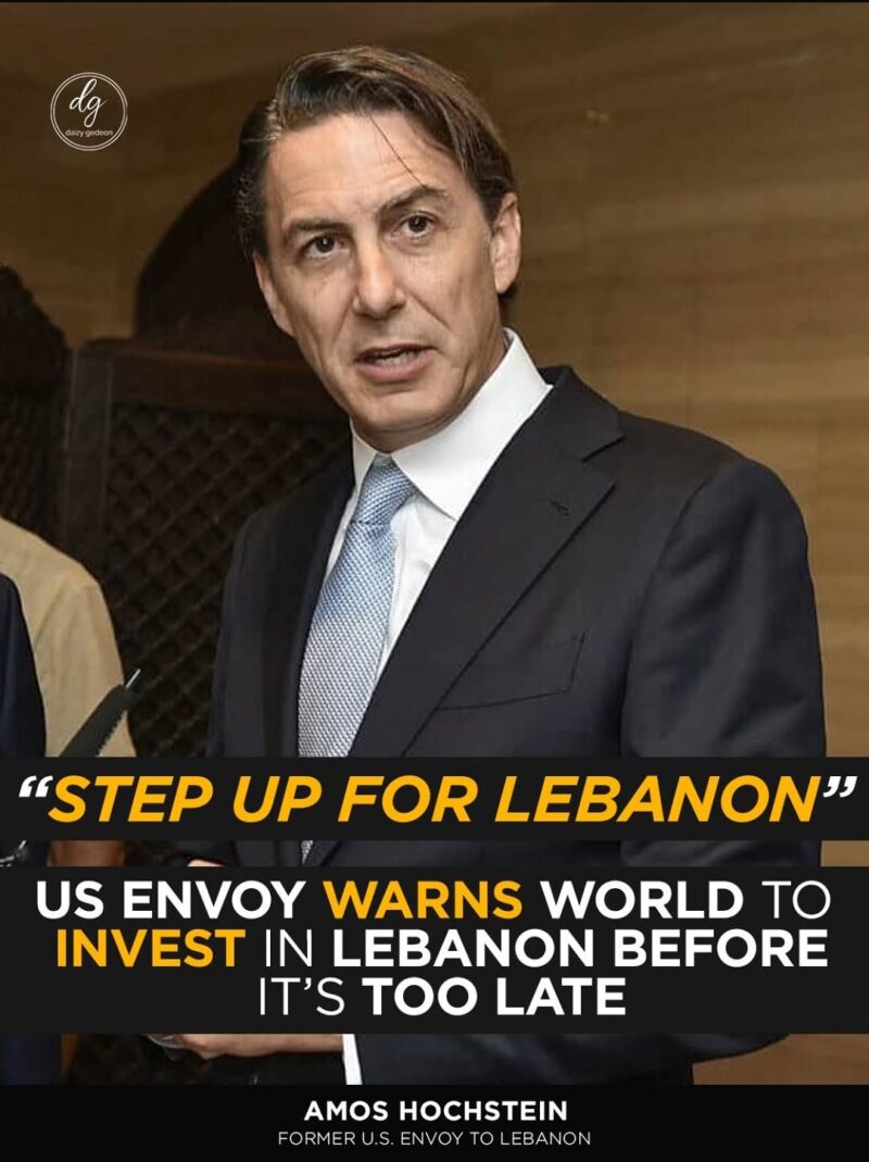 “‘Step Up for Lebanon’ — U.S. Envoy Amos Hochstein Warns: Invest Now Before It’s Too Late”