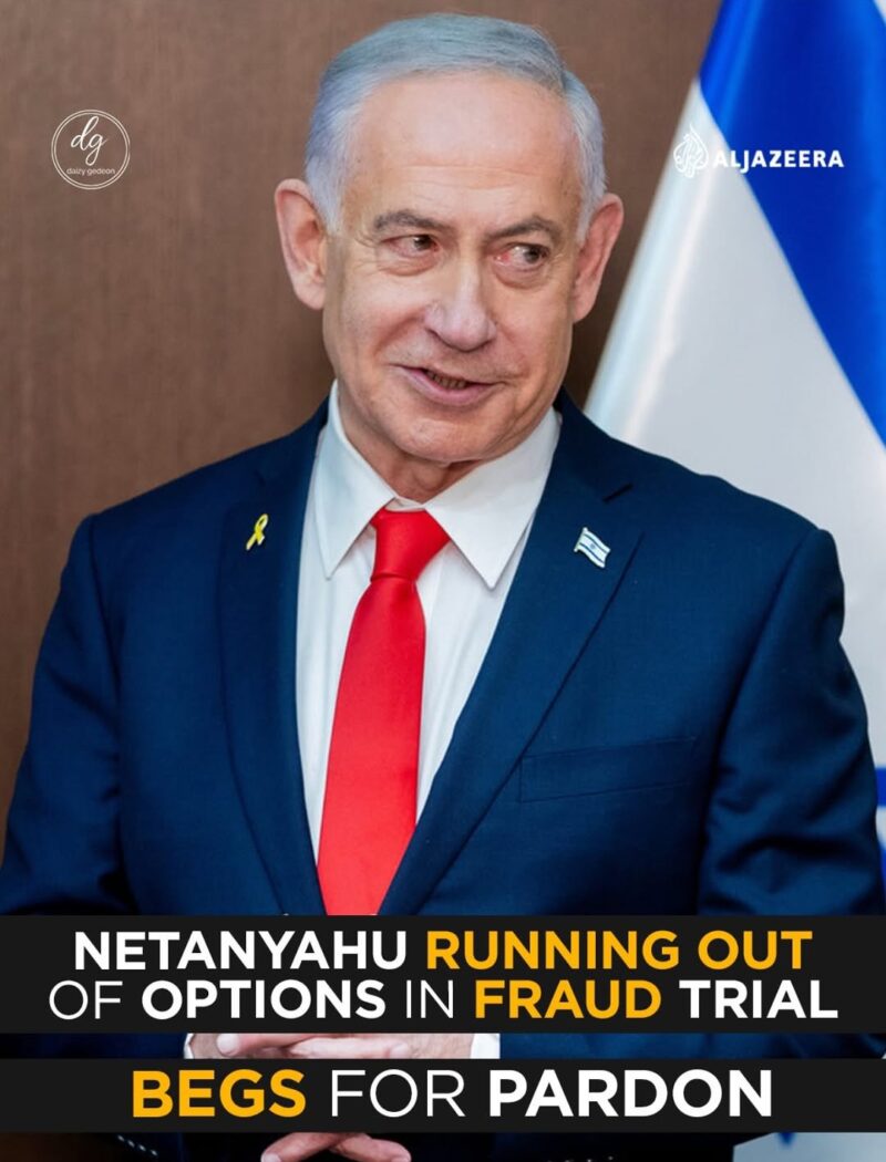 Al Jazeera: Netanyahu Running Out of Options in Fraud Trial — Now Seeking a Pardon