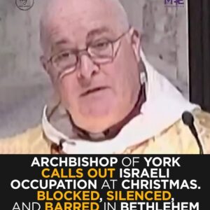 Middle East Eye: Archbishop of York Condemns Israeli Occupation at Christmas, Barred From Bethlehem