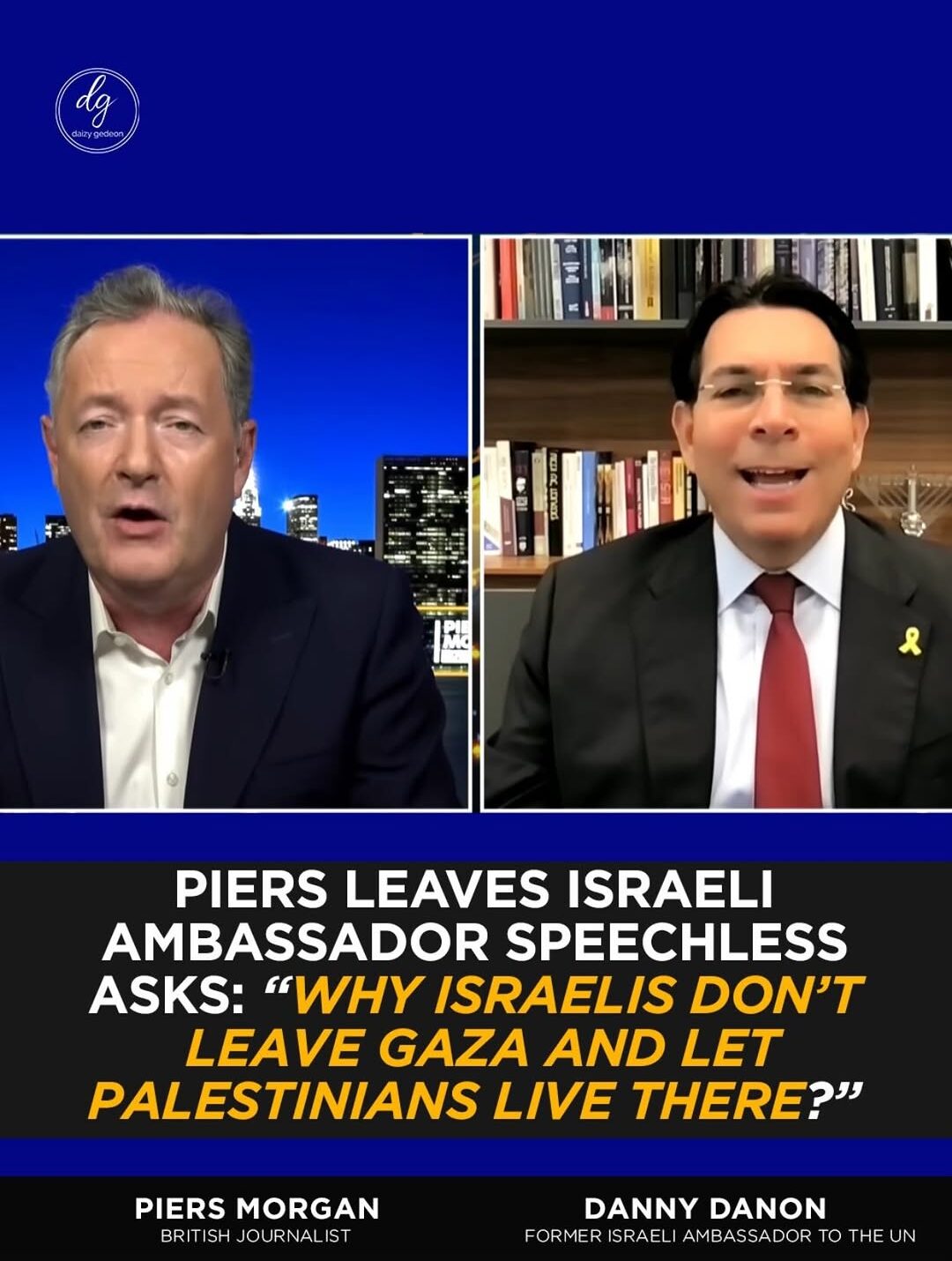Piers Morgan Leaves Israeli Ambassador Speechless: “Why Don’t Israelis Leave Gaza?”