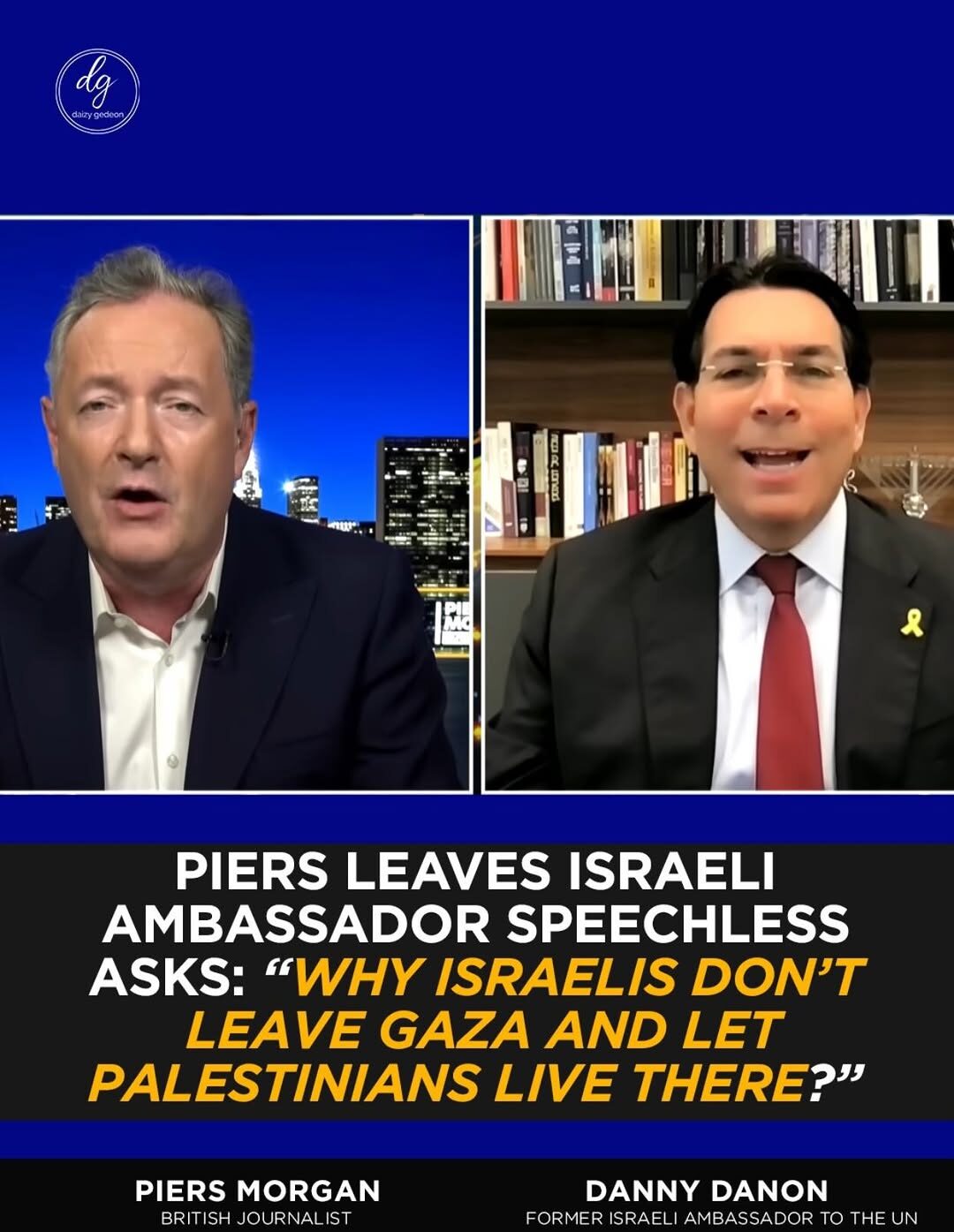 Piers Morgan Leaves Israeli Ambassador Speechless: “Why Don’t Israelis Leave Gaza?”
