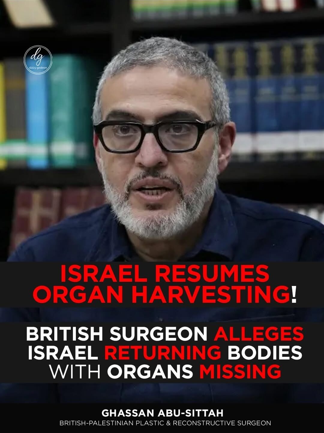 British Surgeon Ghassan Abu-Sittah Alleges Israel Is Returning Bodies With Organs Missing