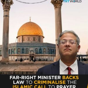 Shame: Israel’s Far-Right Minister Itamar Ben-Gvir Backs Law to Criminalise the Islamic Call to Prayer