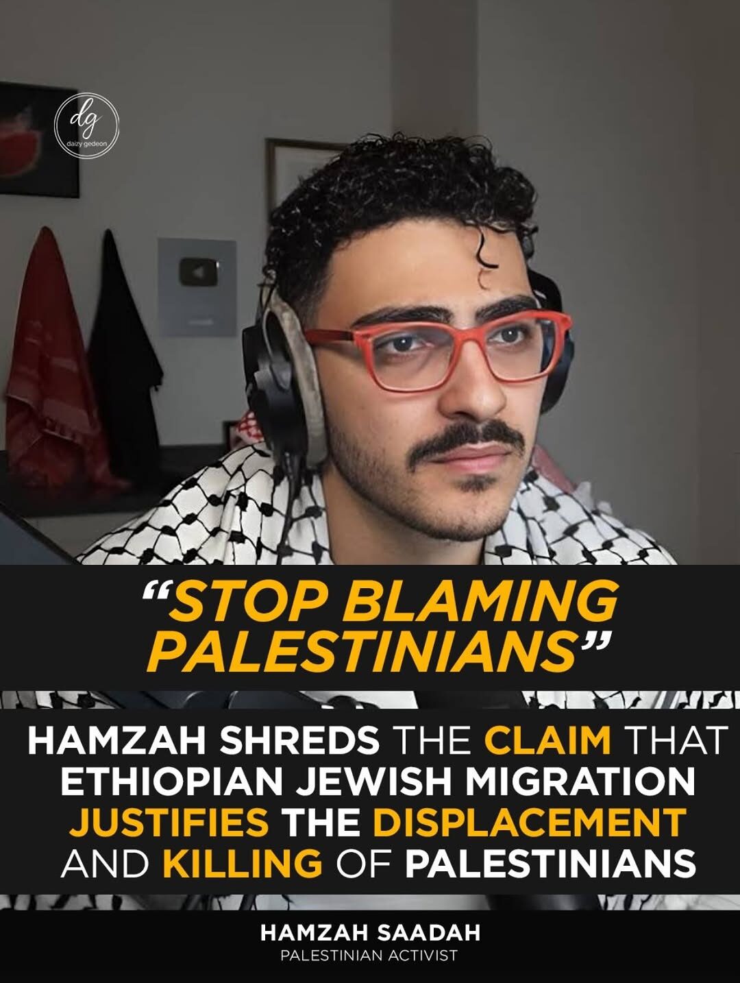 “Stop Blaming Palestinians”: Hamzah Saadah Dismantles Claims Used to Justify Their Displacement