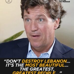 “Don’t Destroy Lebanon… It’s the Most Beautiful”: Tucker Carlson Praises Lebanese People in Emotional Plea