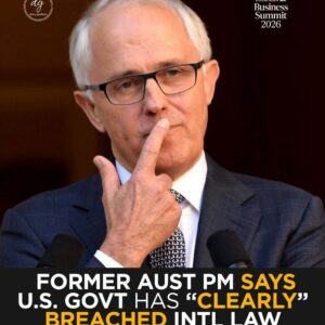 Former Australian PM Malcolm Turnbull: U.S. Has “Clearly” Violated International Law