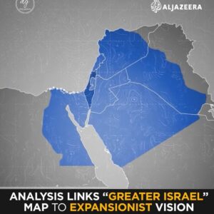 Al Jazeera Analysis Links “Greater Israel” Map to Expansion Across Middle East