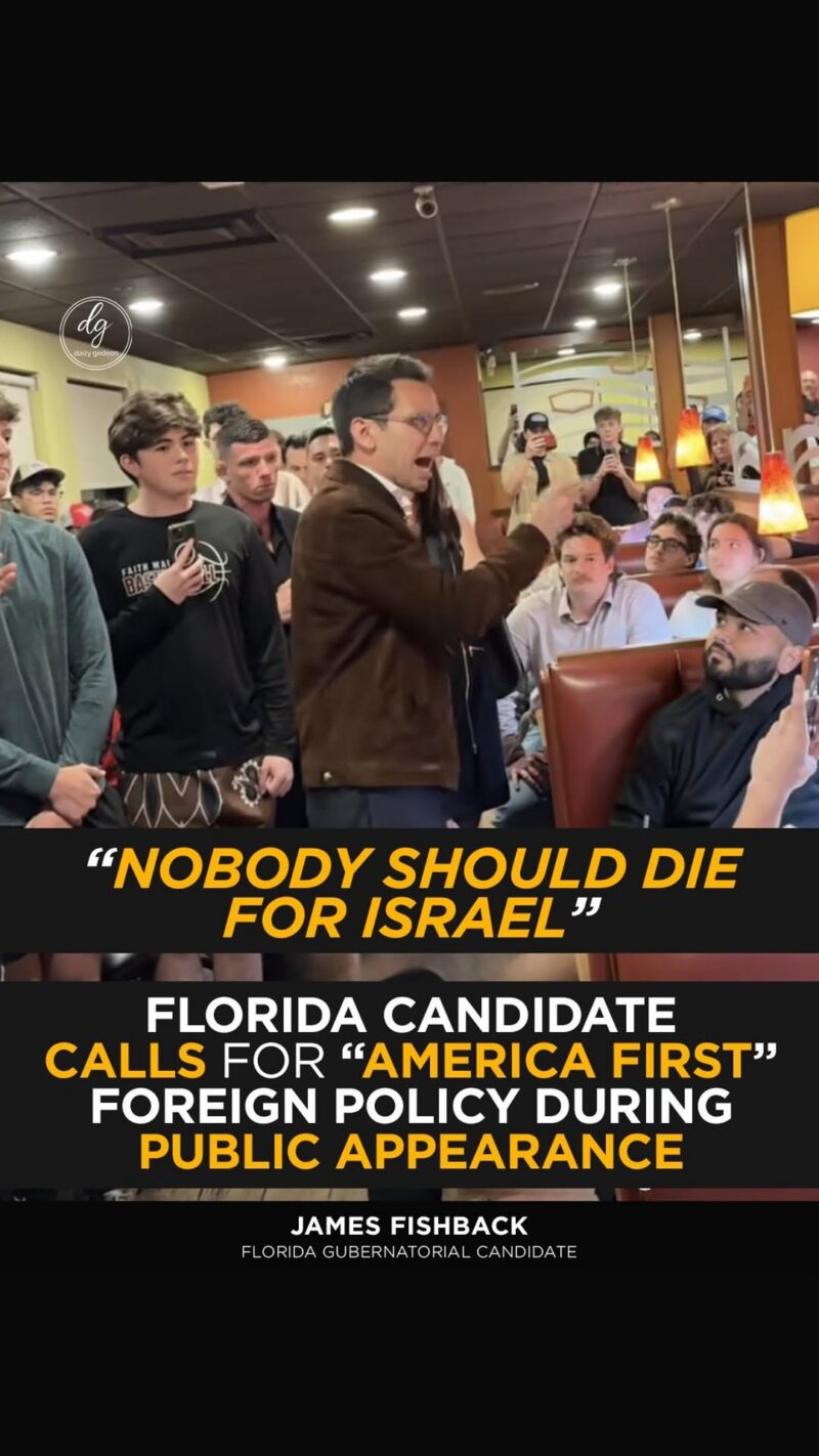Florida Candidate James Fishback: “Nobody Should Die for Israel”