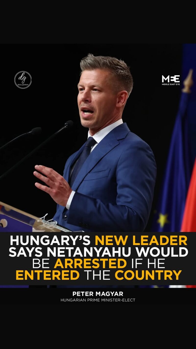 Hungary’s Incoming Leader Says Netanyahu Could Face Arrest if He Enters Country