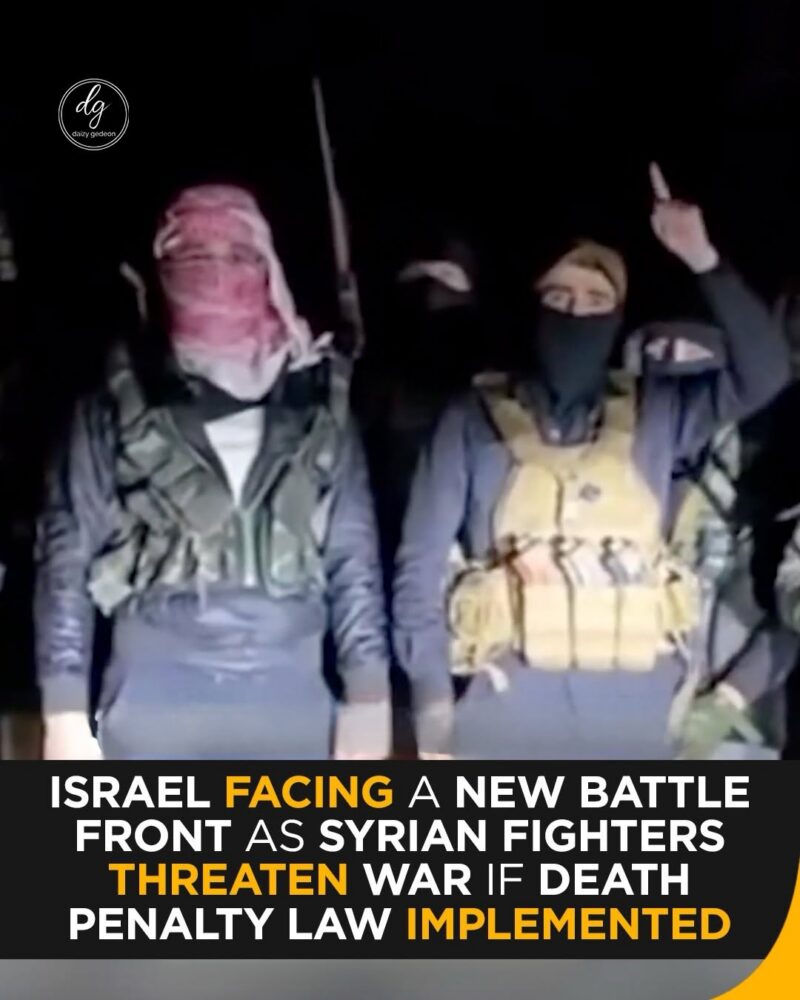 Israel Faces New Front as Syrian Fighters Threaten War Over Death Penalty Law