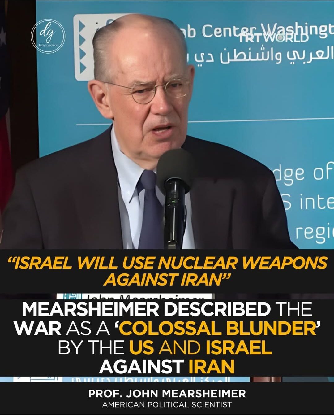 John Mearsheimer Warns Israel Could Use Nuclear Weapons Against Iran