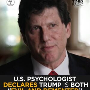 U.S. Psychologist Says Donald Trump Is ‘Evil and Demented’ – Dr. John Gartner Speaks Out on Times Radio