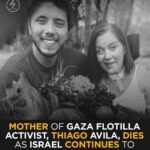 HEARTBREAKING: MOTHER OF GAZA FLOTILLA ACTIVIST THIAGO AVILA DIES DURING ISRAELI DETENTION HEARTBREAKING: MOTHER OF GAZA FLOTILLA ACTIVIST THIAGO AVILA DIES DURING ISRAELI DETENTION